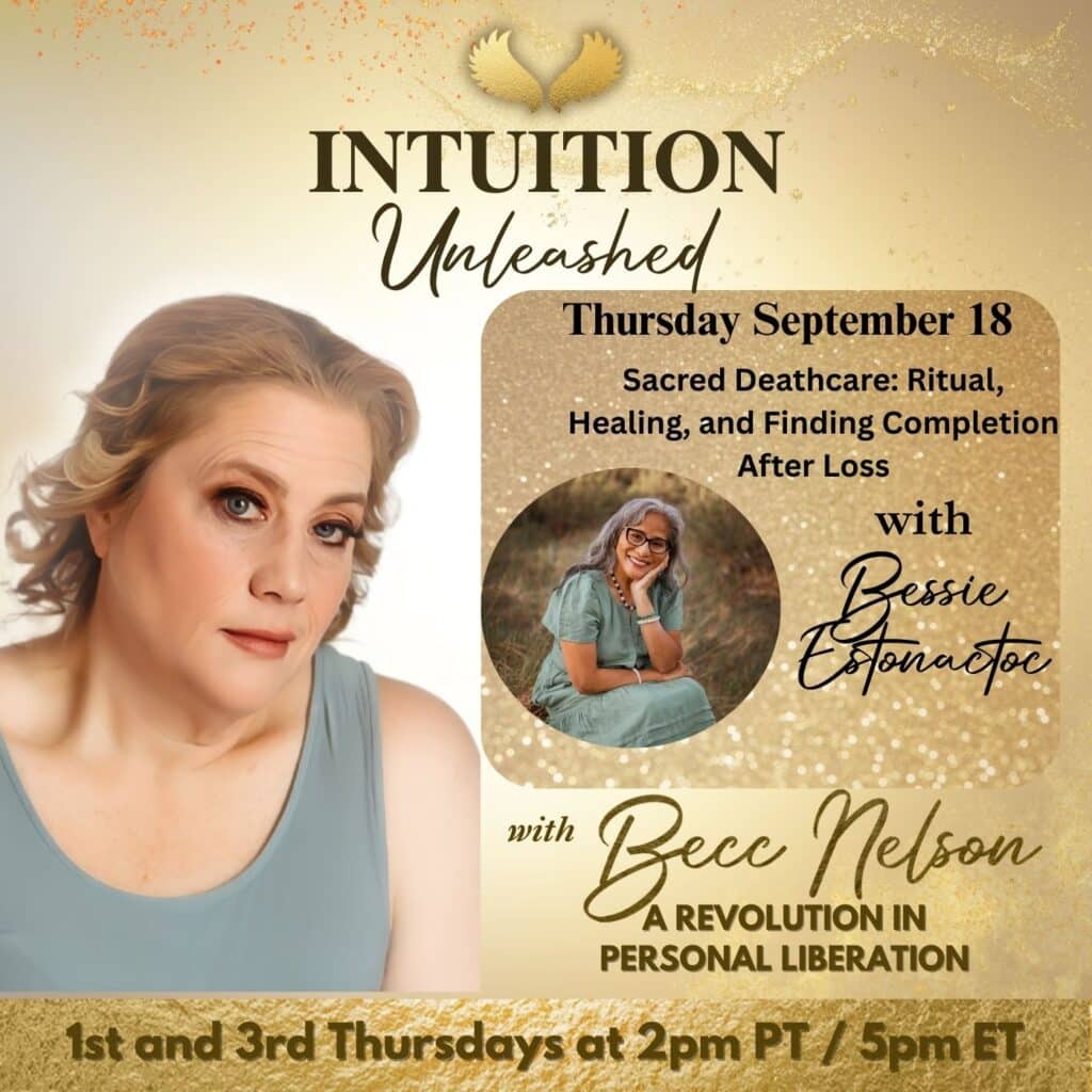 Bessie Estonactoc, Sacred Deathcare Guide, guest on Becc Nelson’s Intuition Unleashed Podcast.